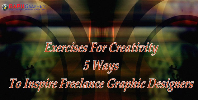Exercises For Creativity - 5 Ways To Inspire Freelance Graphic Designers
