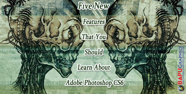 Five New Features That You Should Learn About Adobe Photoshop CS6