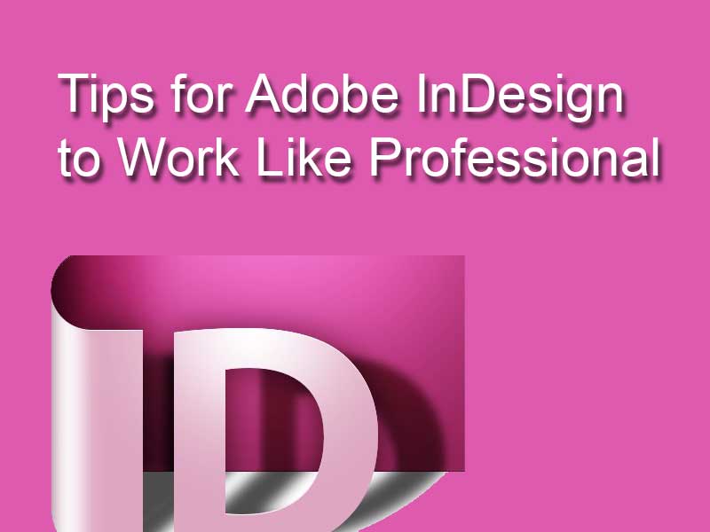 Tips for Adobe InDesign to Work Like Professional
