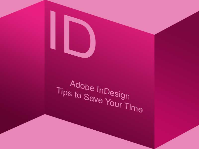 Adobe InDesign Tips to Save Your Time