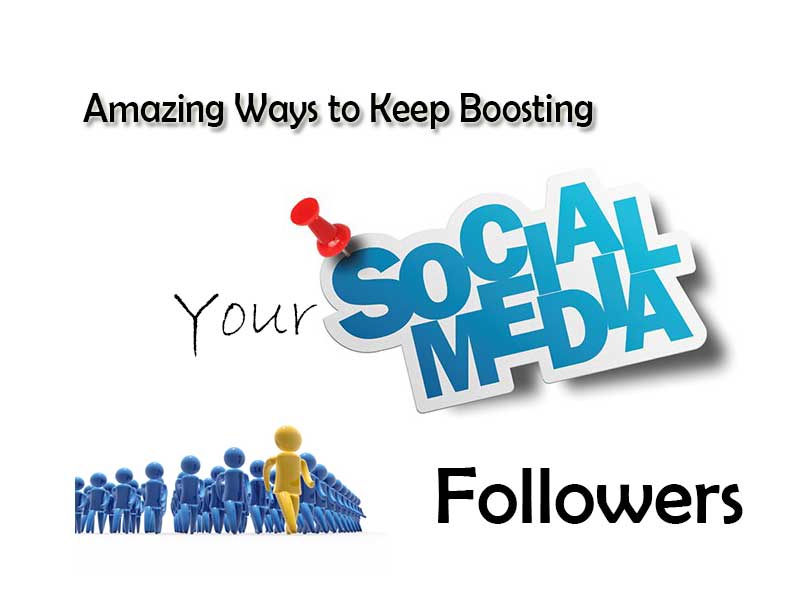 Amazing Ways to Keep Boosting Your Social Media Followers
