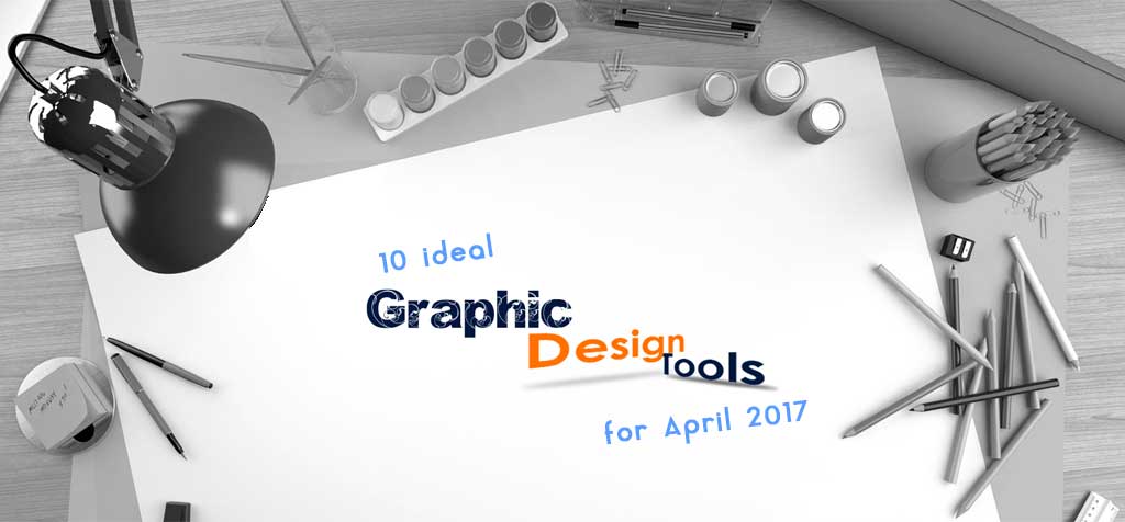 10 ideal graphic design tools for April 2017