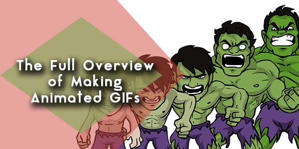 The Full Overview of Making Animated GIFs