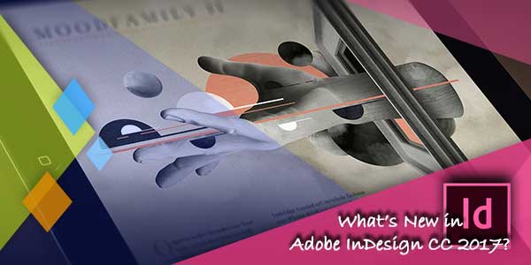 What’s New in Adobe InDesign CC 2017?