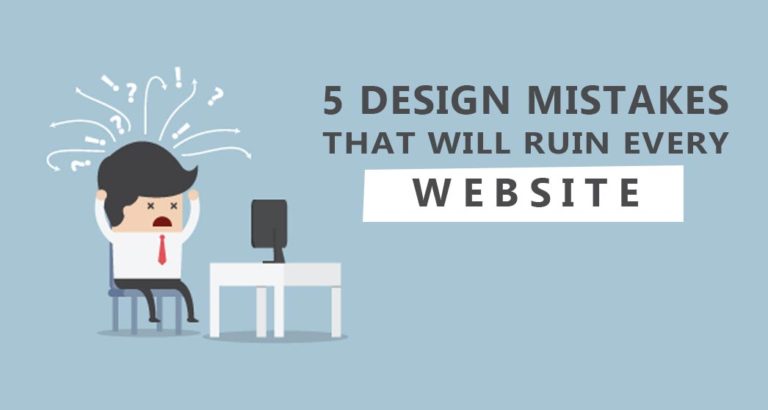 5 Design Mistakes That’ll Ruin Every Website