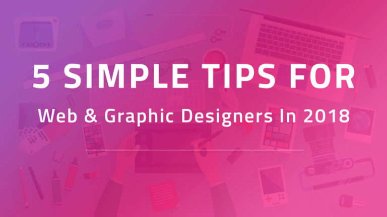 5 Simple Tips For Web & Graphic Designers In 2018