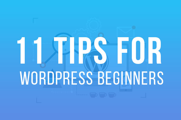 Important Tips For WordPress Beginners