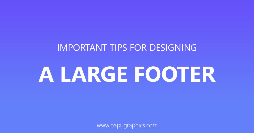 7 Important Tips For Designing a Large Footer
