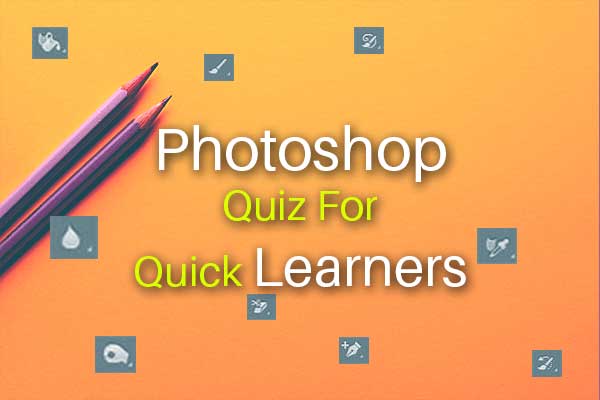 Photoshop Quiz For Quick Learners