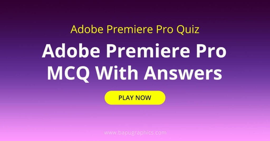 Adobe Premiere Pro Quiz | Adobe Premiere Pro MCQ With Answers