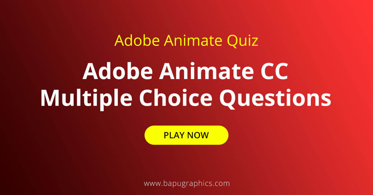 Online Adobe Animate Quiz | Adobe Animate CC MCQ